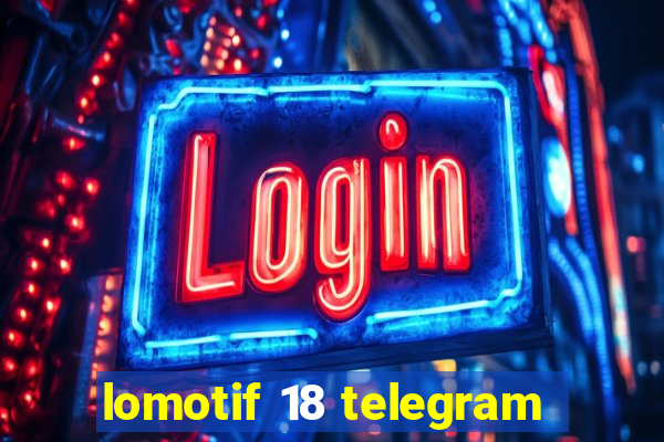 lomotif 18 telegram